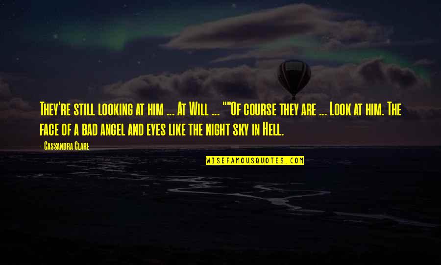 Eyes Like Sky Quotes By Cassandra Clare: They're still looking at him ... At Will Eyes Like Sky Quotes By Cassandra Clare: They're still looking at him ... At Will
