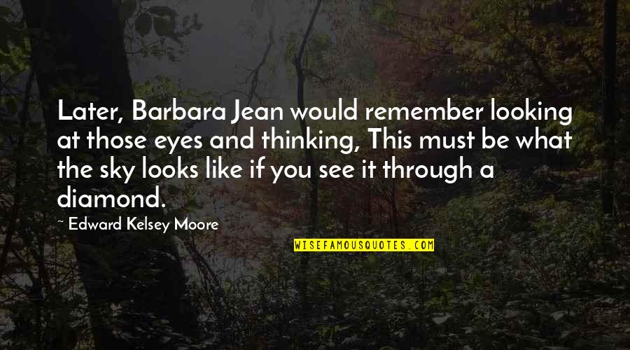 Eyes Like Sky Quotes By Edward Kelsey Moore: Later, Barbara Jean would remember looking at those Eyes Like Sky Quotes By Edward Kelsey Moore: Later, Barbara Jean would remember looking at those