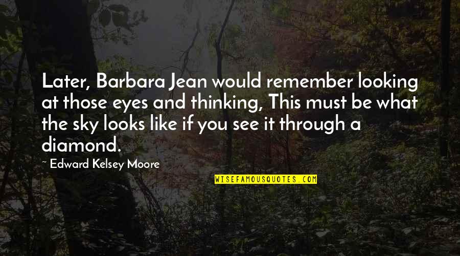 Eyes Like Sky Quotes By Edward Kelsey Moore: Later, Barbara Jean would remember looking at those