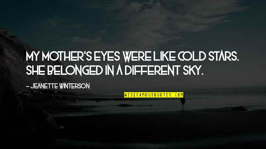 Eyes Like Sky Quotes By Jeanette Winterson: My mother's eyes were like cold stars. She