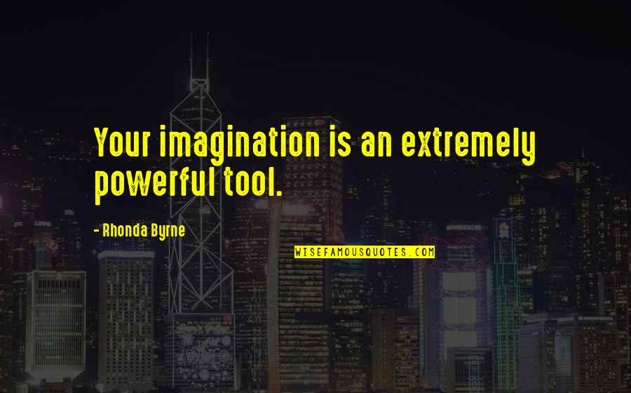 Eyes Like The Atlantic Quotes By Rhonda Byrne: Your imagination is an extremely powerful tool.