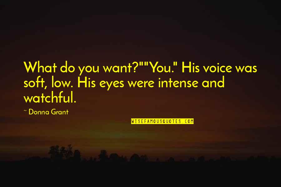 Eyes Low Quotes By Donna Grant: What do you want?""You." His voice was soft,