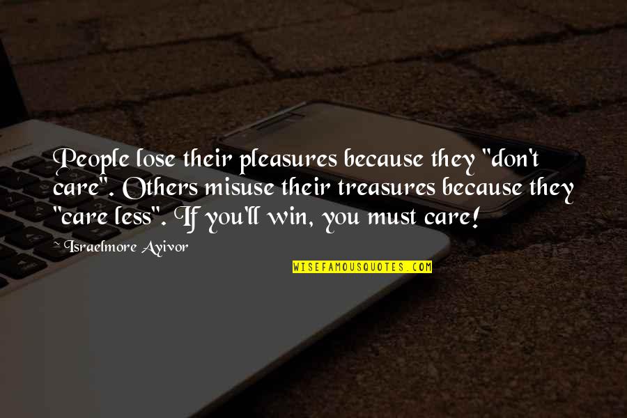 Eyes Low Quotes By Israelmore Ayivor: People lose their pleasures because they "don't care".