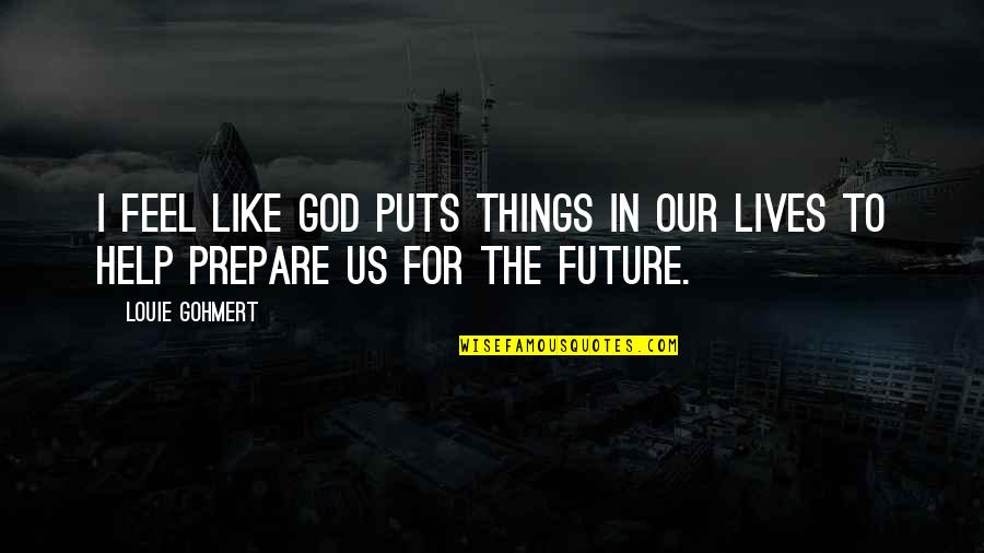 Eyes Macbeth Quotes By Louie Gohmert: I feel like God puts things in our