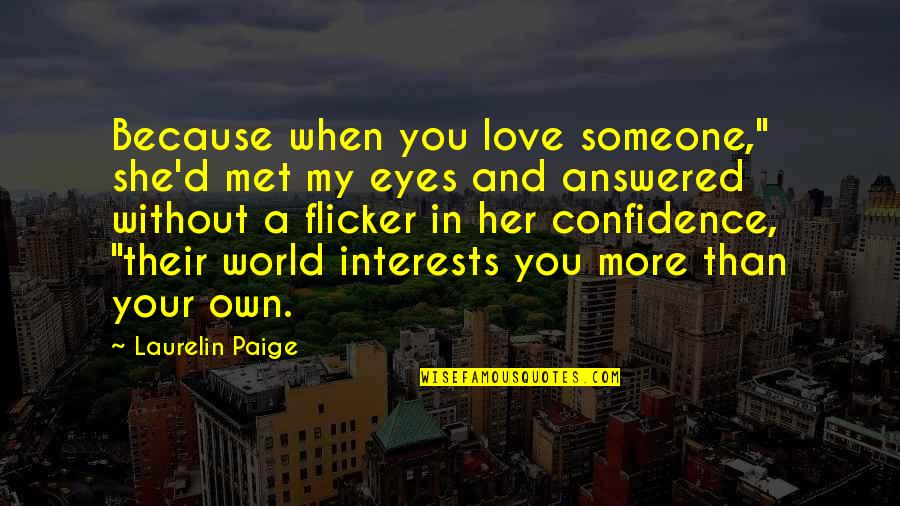 Eyes Met Quotes By Laurelin Paige: Because when you love someone," she'd met my