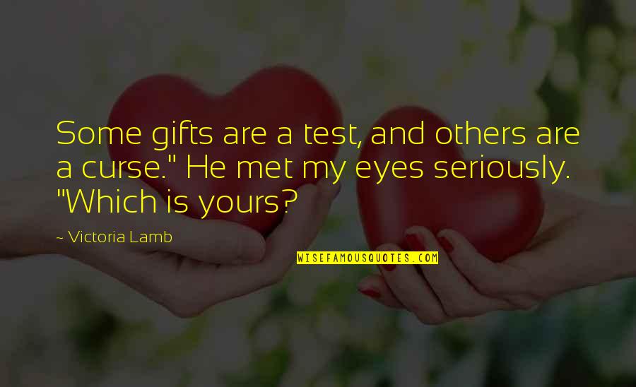 Eyes Met Quotes By Victoria Lamb: Some gifts are a test, and others are Eyes Met Quotes By Victoria Lamb: Some gifts are a test, and others are