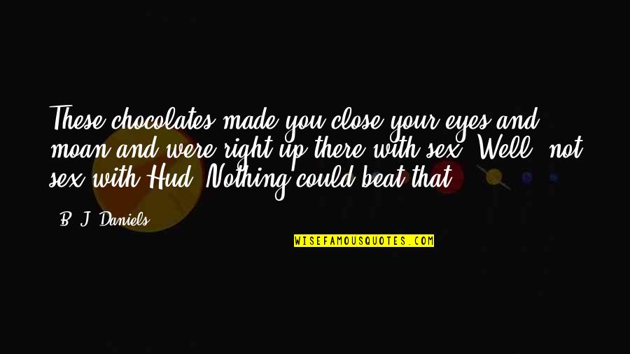 Eyes Mystery Quotes By B. J. Daniels: These chocolates made you close your eyes and