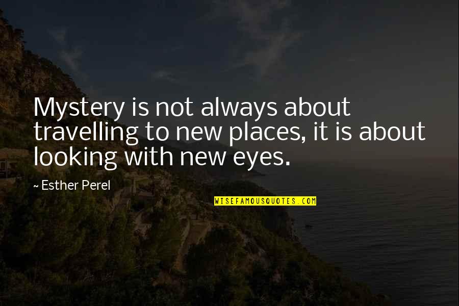 Eyes Mystery Quotes By Esther Perel: Mystery is not always about travelling to new
