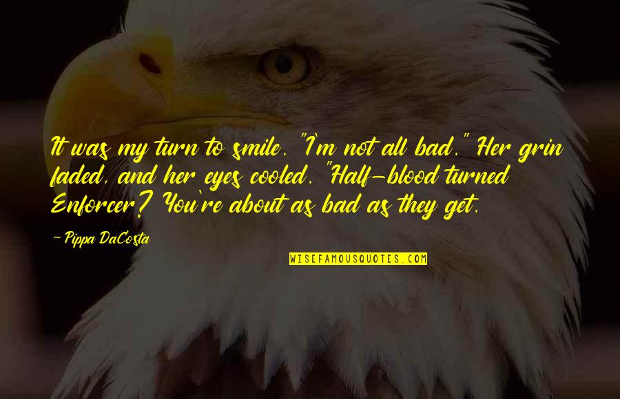 Eyes N Smile Quotes By Pippa DaCosta: It was my turn to smile. "I'm not