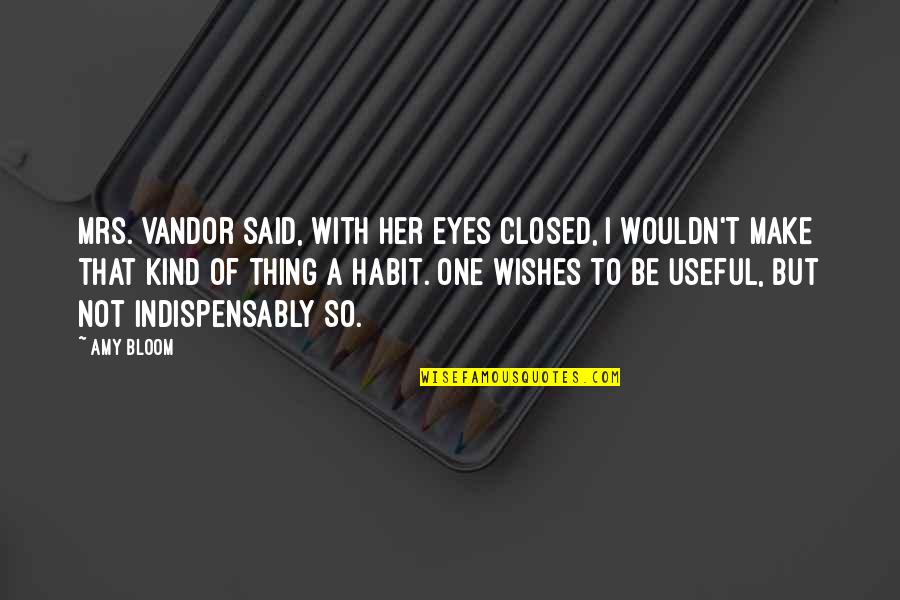 Eyes Not Quotes By Amy Bloom: Mrs. Vandor said, with her eyes closed, I Eyes Not Quotes By Amy Bloom: Mrs. Vandor said, with her eyes closed, I