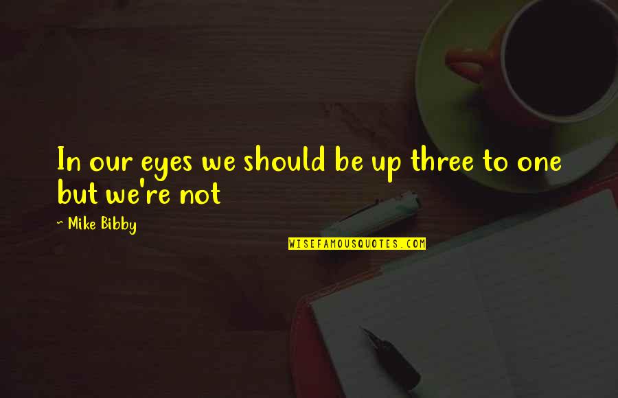 Eyes Not Quotes By Mike Bibby: In our eyes we should be up three