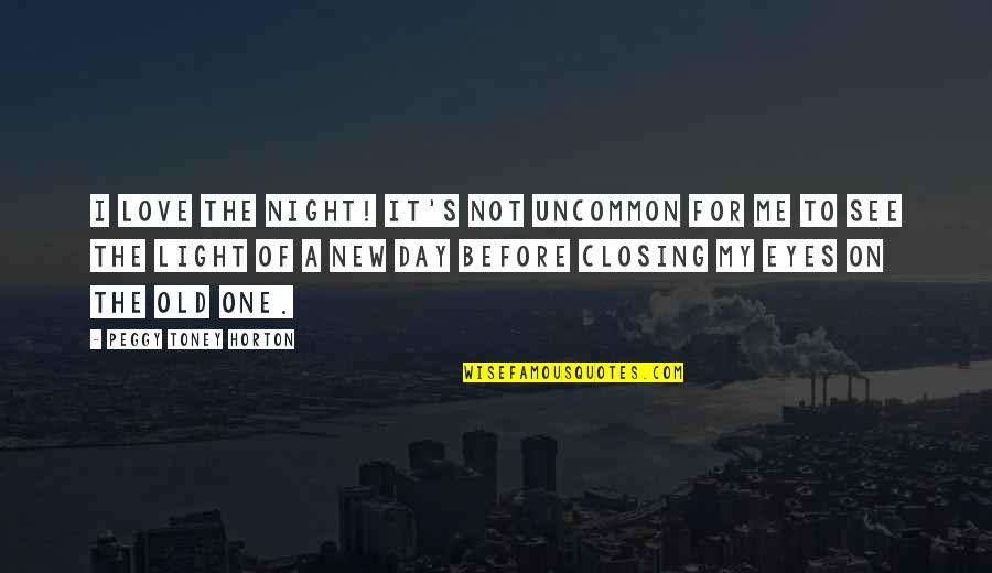 Eyes Not Quotes By Peggy Toney Horton: I love the night! It's not uncommon for Eyes Not Quotes By Peggy Toney Horton: I love the night! It's not uncommon for