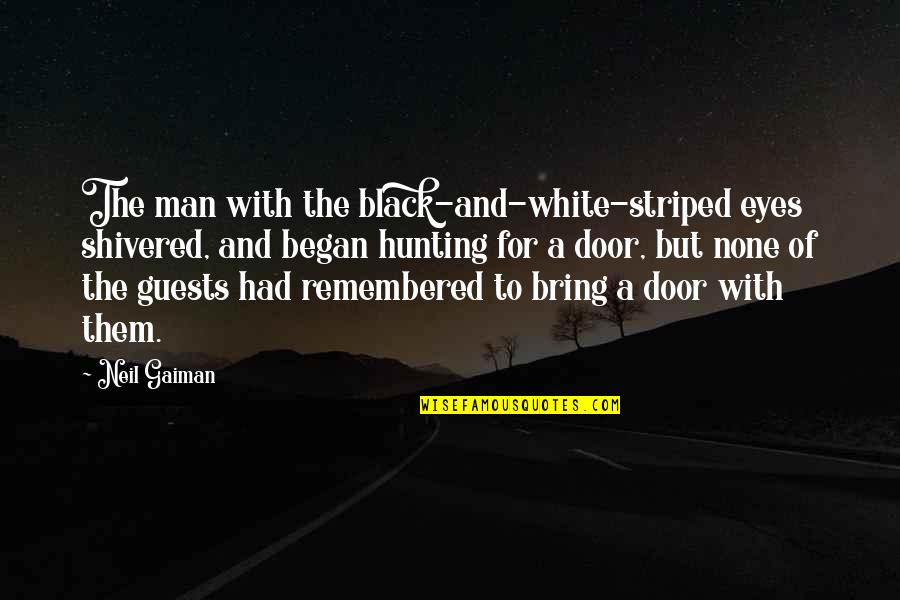 Eyes Not White Quotes By Neil Gaiman: The man with the black-and-white-striped eyes shivered, and