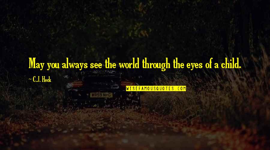 Eyes Of A Child Quotes By C.J. Heck: May you always see the world through the
