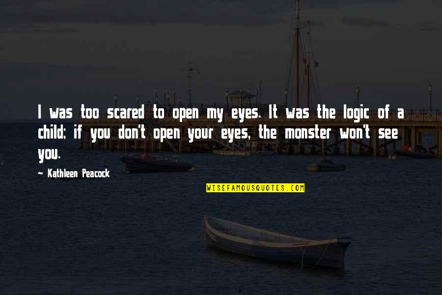 Eyes Of A Child Quotes By Kathleen Peacock: I was too scared to open my eyes.