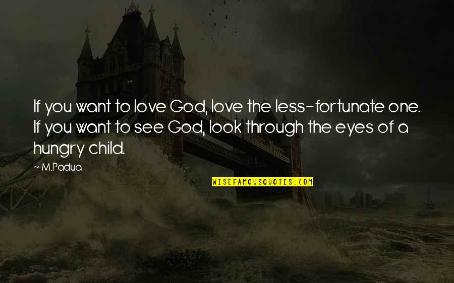 Eyes Of A Child Quotes By M.Padua: If you want to love God, love the