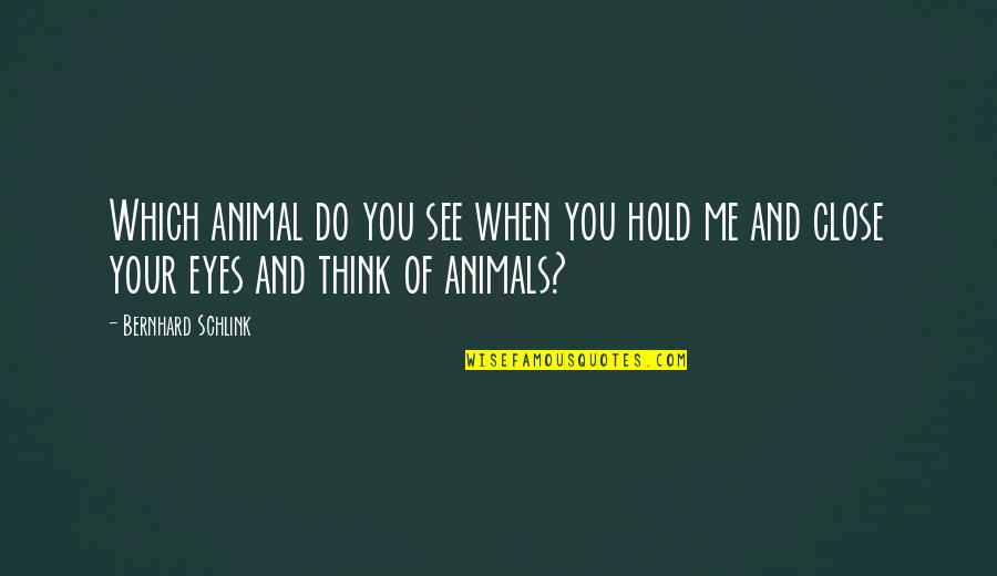 Eyes Of Animals Quotes By Bernhard Schlink: Which animal do you see when you hold