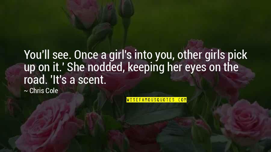 Eyes Of Girl Quotes By Chris Cole: You'll see. Once a girl's into you, other