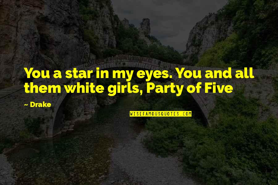 Eyes Of Girl Quotes By Drake: You a star in my eyes. You and