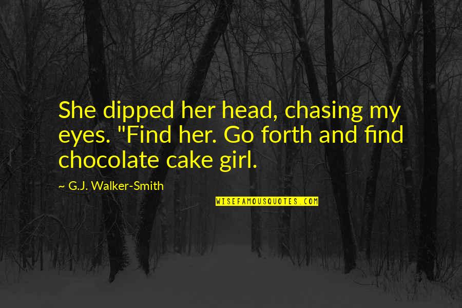 Eyes Of Girl Quotes By G.J. Walker-Smith: She dipped her head, chasing my eyes. "Find