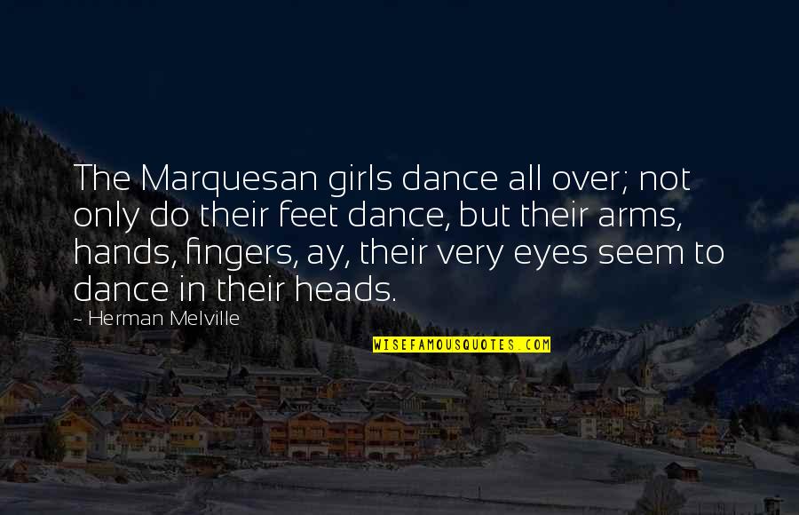 Eyes Of Girl Quotes By Herman Melville: The Marquesan girls dance all over; not only