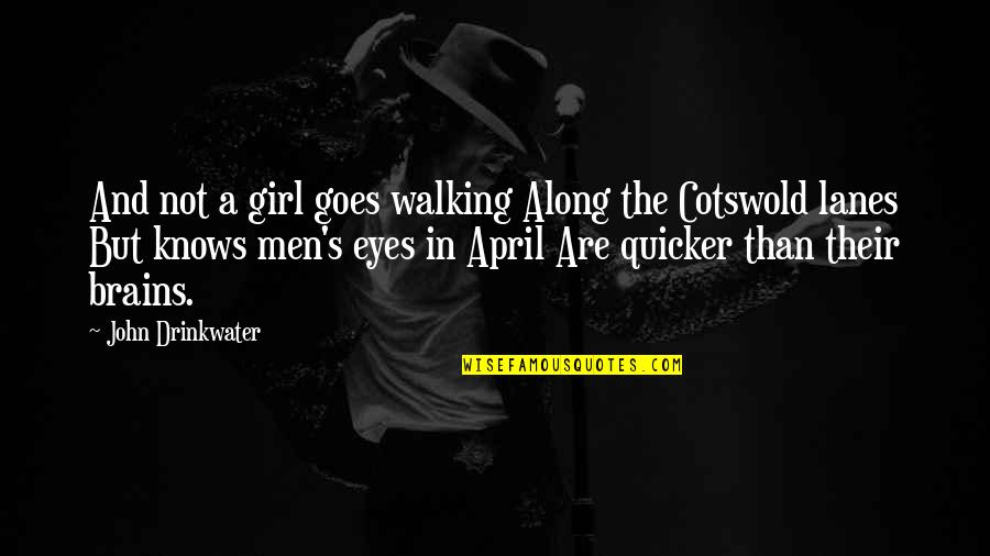Eyes Of Girl Quotes By John Drinkwater: And not a girl goes walking Along the