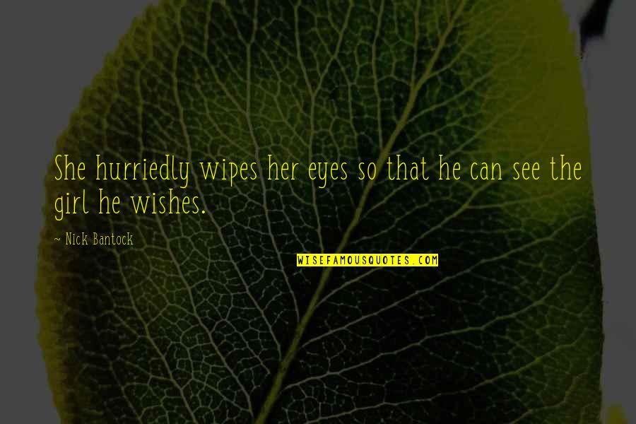 Eyes Of Girl Quotes By Nick Bantock: She hurriedly wipes her eyes so that he