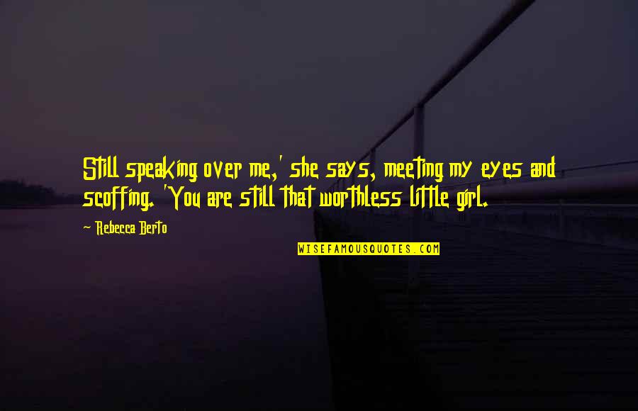 Eyes Of Girl Quotes By Rebecca Berto: Still speaking over me,' she says, meeting my