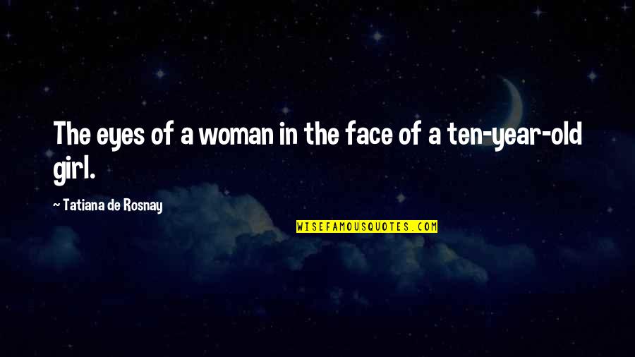 Eyes Of Girl Quotes By Tatiana De Rosnay: The eyes of a woman in the face