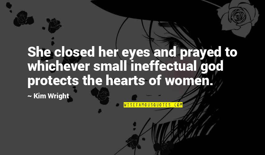 Eyes Of God Quotes By Kim Wright: She closed her eyes and prayed to whichever Eyes Of God Quotes By Kim Wright: She closed her eyes and prayed to whichever