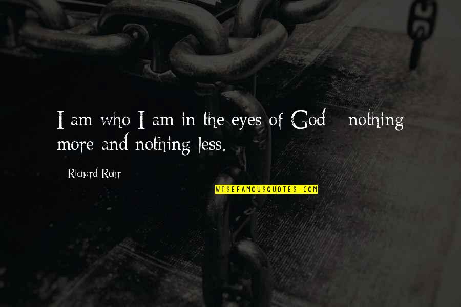 Eyes Of God Quotes By Richard Rohr: I am who I am in the eyes