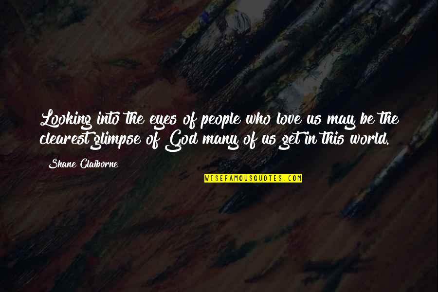 Eyes Of God Quotes By Shane Claiborne: Looking into the eyes of people who love Eyes Of God Quotes By Shane Claiborne: Looking into the eyes of people who love
