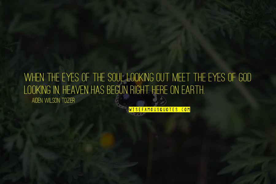 Eyes Of Heaven Quotes By Aiden Wilson Tozer: When the eyes of the soul looking out