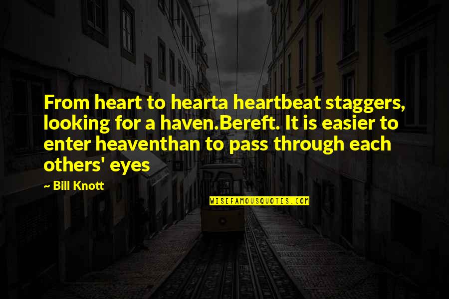 Eyes Of Heaven Quotes By Bill Knott: From heart to hearta heartbeat staggers, looking for