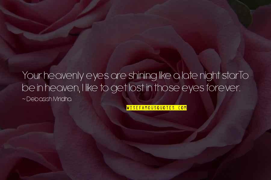 Eyes Of Heaven Quotes By Debasish Mridha: Your heavenly eyes are shining like a late