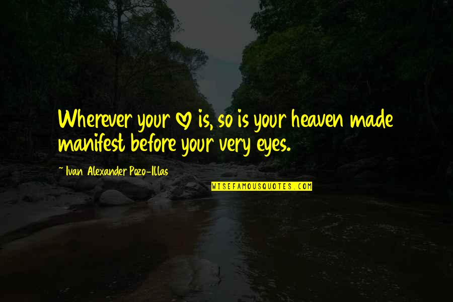 Eyes Of Heaven Quotes By Ivan Alexander Pozo-Illas: Wherever your love is, so is your heaven