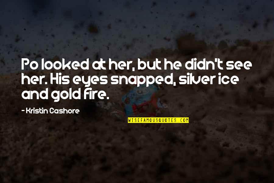 Eyes On Fire Quotes By Kristin Cashore: Po looked at her, but he didn't see