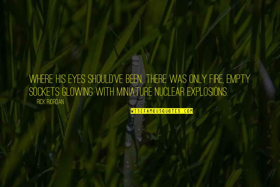 Eyes On Fire Quotes By Rick Riordan: Where his eyes should've been, there was only