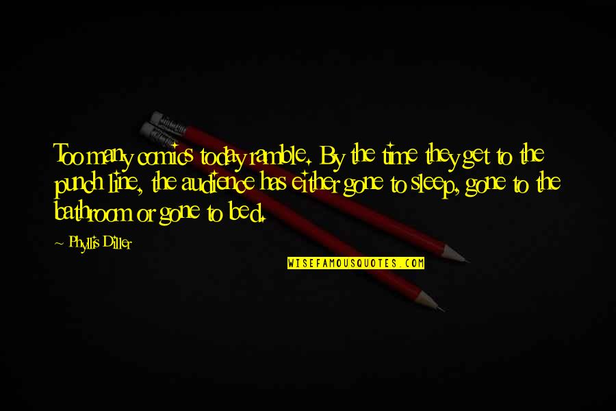 Eyes On Prize Quotes By Phyllis Diller: Too many comics today ramble. By the time Eyes On Prize Quotes By Phyllis Diller: Too many comics today ramble. By the time