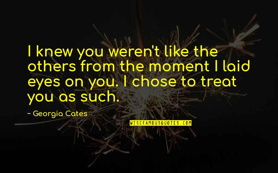 Eyes On Quotes By Georgia Cates: I knew you weren't like the others from