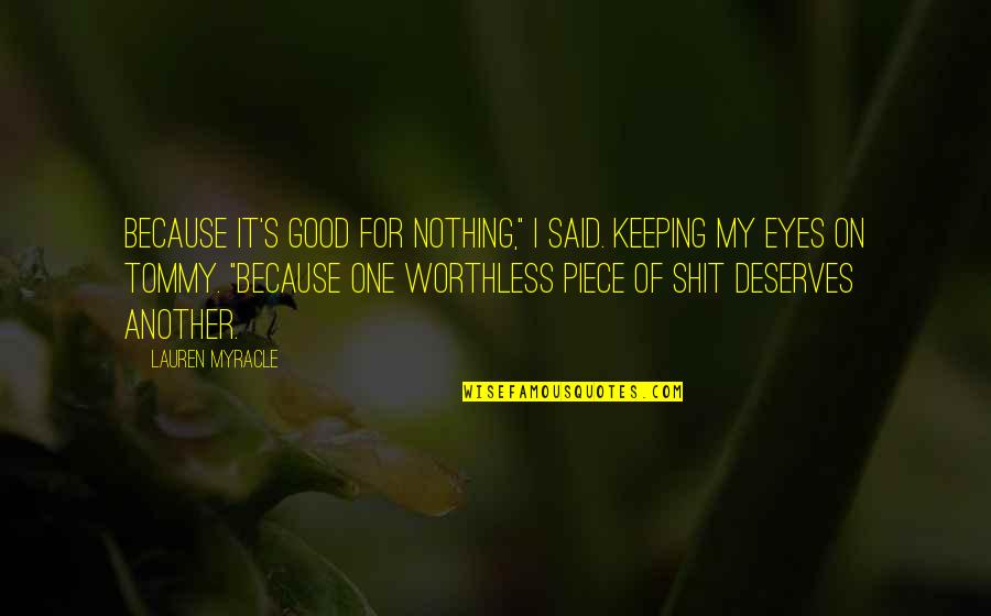 Eyes On Quotes By Lauren Myracle: Because it's good for nothing," I said. keeping