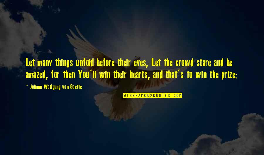 Eyes On The Prize Quotes By Johann Wolfgang Von Goethe: Let many things unfold before their eyes, Let