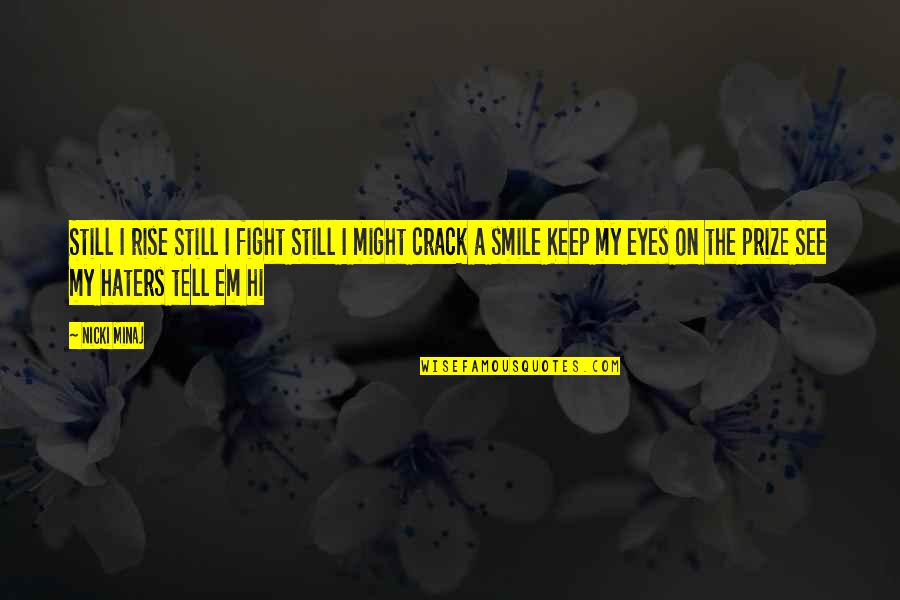 Eyes On The Prize Quotes By Nicki Minaj: Still I rise Still I fight Still I