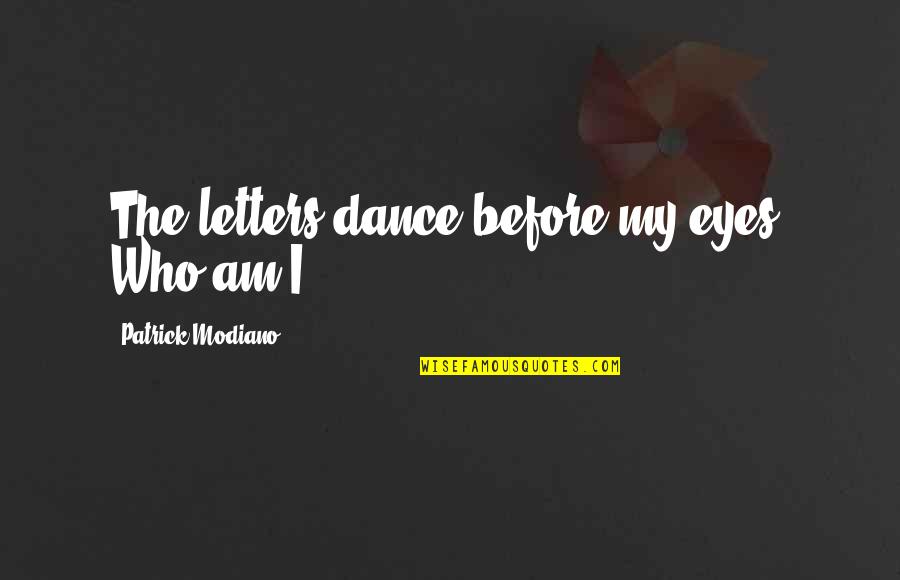 Eyes On The Prize Quotes By Patrick Modiano: The letters dance before my eyes. Who am