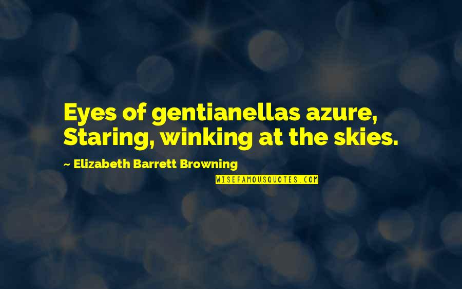 Eyes On The Sky Quotes By Elizabeth Barrett Browning: Eyes of gentianellas azure, Staring, winking at the