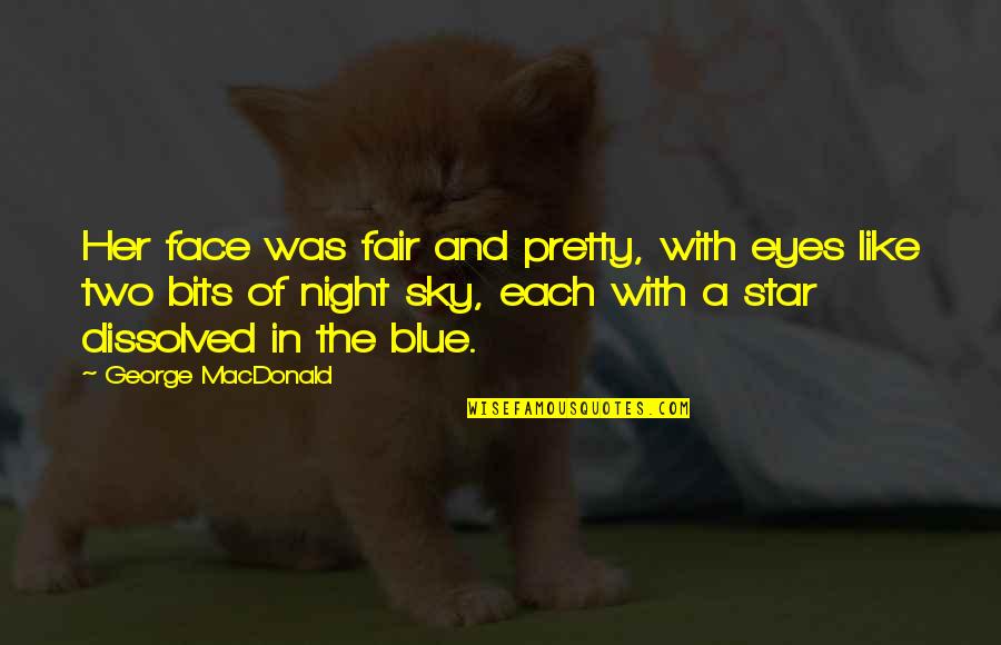 Eyes On The Sky Quotes By George MacDonald: Her face was fair and pretty, with eyes