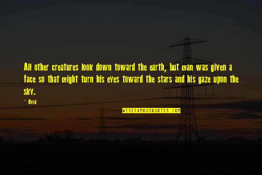 Eyes On The Sky Quotes By Ovid: All other creatures look down toward the earth,