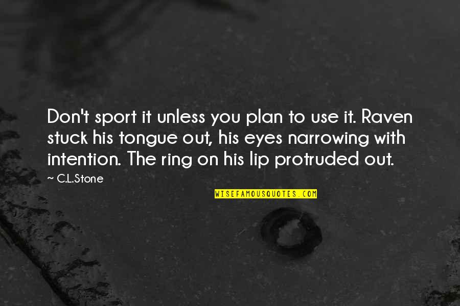 Eyes On You Quotes By C.L.Stone: Don't sport it unless you plan to use