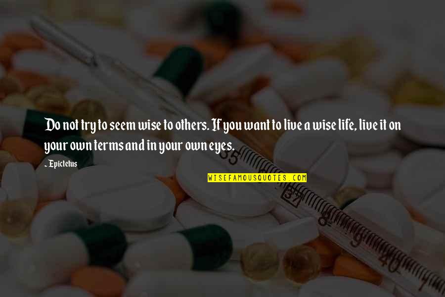 Eyes On You Quotes By Epictetus: Do not try to seem wise to others.