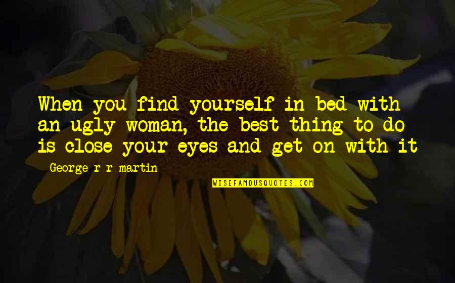 Eyes On You Quotes By George R R Martin: When you find yourself in bed with an